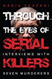 Through the Eyes of Serial Killers Interviews with Seven Murderers 2015 9781459724679 Front Cover