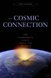 Cosmic Connection How Astronomical Events Impact Life on Earth 2008 9781591026679 Front Cover