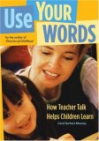 Use Your Words How Teacher Talk Helps Children Learn