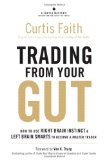 Trading from Your Gut How to Use Right Brain Instinct and Left Brain Smarts to Become a Master Trader cover art
