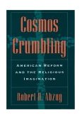 Cosmos Crumbling American Reform and the Religious Imagination cover art