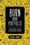 Burn Your Portfolio Stuff They Don&#39;t Teach You in Design School, but Should