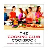 Cooking Club Cookbook Six Friends Show You How to Bake, Broil, and Bond 2002 9780375759680 Front Cover