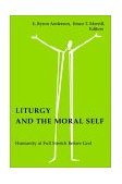 Liturgy and the Moral Self Humanity at Full Stretch Before God cover art