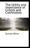Utility and Importance of Creeds and Confessions 2009 9781117741680 Front Cover
