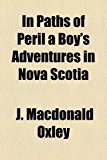 In Paths of Peril a Boy's Adventures in Nova Scoti 2010 9781153659680 Front Cover
