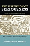 Suspension of Seriousness On the Phenomenology of Jorge Portilla, with a Translation of Fenomenologï¿½a Del Relajo cover art