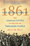 Revolution Of 1861 The American Civil War in the Age of Nationalist Conflict cover art