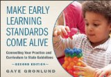 Make Early Learning Standards Come Alive, Second Edition Connecting Your Practice and Curriculum to State Guidelines cover art
