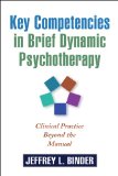 Key Competencies in Brief Dynamic Psychotherapy Clinical Practice Beyond the Manual  9781609181680 Front Cover