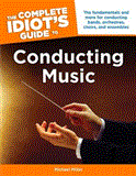 Complete Idiot's Guide to Conducting Music 2012 9781615641680 Front Cover