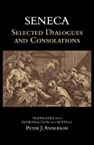 Seneca: Selected Dialogues and Consolations Selected Dialogues and Consolations  9781624663680 Front Cover