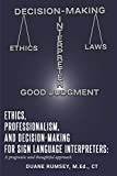 Ethics, Professionalism, and Decision-Making for Sign Language Interpreters A Pragmatic and Thoughtful Approach  9781689349680 Front Cover