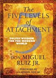 Five Levels of Attachment Toltec Wisdom for the Modern World  9781781801680 Front Cover