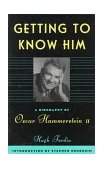 Getting to Know Him A Biography of Oscar Hammerstein II cover art