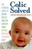 Colic Solved The Essential Guide to Infant Reflux and the Care of Your Crying, Difficult-To- Soothe Baby 2007 9780345490681 Front Cover