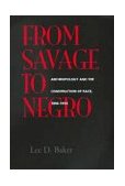 From Savage to Negro Anthropology and the Construction of Race, 1896-1954 cover art