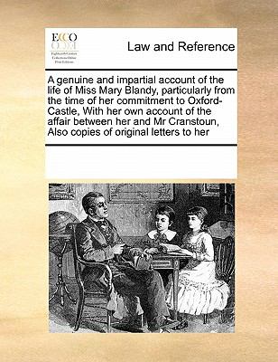 Genuine and Impartial Account of the Life of Miss Mary Blandy, Particularly from the Time of Her Commitment to Oxford-Castle, with Her Own Account 2010 9780699115681 Front Cover