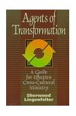 Agents of Transformation A Guide for Effective Cross-Cultural Ministry cover art