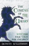 Coming of the Unicorn Scottish Folk Tales for Children  9780863158681 Front Cover