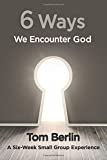 6 Ways We Encounter God Participant Workbook A Six-Week Small Group Experience 2014 9781426794681 Front Cover