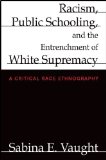 Racism, Public Schooling, and the Entrenchment of White Supremacy A Critical Race Ethnography cover art