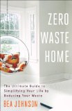 Zero Waste Home The Ultimate Guide to Simplifying Your Life by Reducing Your Waste cover art