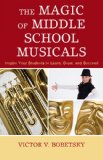 Magic of Middle School Musicals Inspire Your Students to Learn, Grow, and Succeed 2008 9781578868681 Front Cover