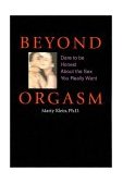 Beyond Orgasm Dare to Be Honest about the Sex You Really Want  9781587611681 Front Cover