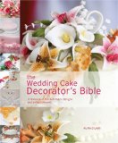 Wedding Cake Decorator's Bible A Resource of Mix-and-Match Designs and Embellishments 2009 9781600611681 Front Cover