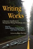 Writing Works A Resource Handbook for Therapeutic Writing Workshops and Activities 2006 9781843104681 Front Cover