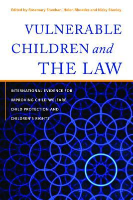 Vulnerable Children and the Law International Evidence for Improving Child Welfare, Child Protection and Children's Rights 2012 9781849058681 Front Cover