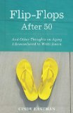 Flip-Flops after Fifty And Other Thoughts on Aging I Remembered to Write Down 2014 9781938314681 Front Cover