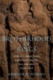 Brotherhood of Kings How International Relations Shaped the Ancient near East