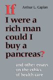 If I Were a Rich Man Could I Buy a Pancreas? And Other Essays on the Ethics of Health Care 1992 9780253208682 Front Cover