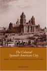 Colonial Spanish-American City Urban Life in the Age of Atlantic Capitalism cover art