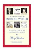 Creation of the Modern World The Untold Story of the British Enlightenment 2001 9780393322682 Front Cover