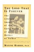Loss That Is Forever The Lifelong Impact of the Early Death of a Mother or Father 1996 9780452272682 Front Cover