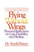 Flying Without Wings Personal Reflections on Loss, Disability, and Healing 1990 9780553348682 Front Cover