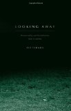 Looking Away Phenomenality and Dissatisfaction, Kant to Adorno  9780674032682 Front Cover