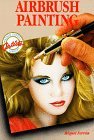 Airbrush Painting Colorful Easy-to-Use Guides for Beginning Artists 1989 9780823001682 Front Cover