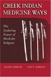 Creek Indian Medicine Ways The Enduring Power of Mvskoke Religion