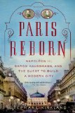 Paris Reborn Napolï¿½on III, Baron Haussmann, and the Quest to Build a Modern City cover art