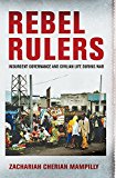 Rebel Rulers Insurgent Governance and Civilian Life During War  9781501700682 Front Cover
