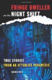 Fringe Dweller on the Night Shift True Stories from an Afterlife Paramedic 2009 9781578634682 Front Cover
