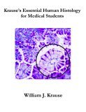 Krause's Essential Human Histology for Medical Students 2005 9781581124682 Front Cover