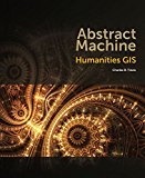 Abstract Machine Humanities GIS 2015 9781589483682 Front Cover