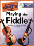 Complete Idiot's Guide to Playing the Fiddle Techniques and Tunes for Becoming a First-String Fiddler 2008 9781592577682 Front Cover
