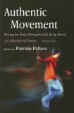 Authentic Movement: Moving the Body, Moving the Self, Being Moved A Collection of Essays - Volume Two 2007 9781843107682 Front Cover