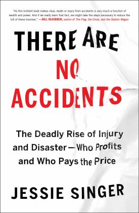 There Are No Accidents The Deadly Rise of Injury and Disaster--Who Profits and Who Pays the Price  9781982129682 Front Cover